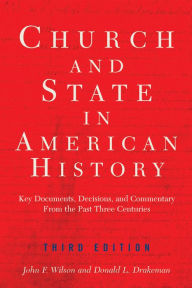 Church And State In American History: Key Documents, Decisions, And Commentary From The Past Three Centuries John F Wilson Author