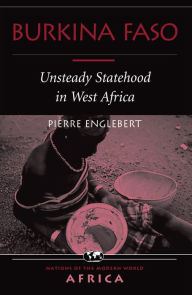 Burkina Faso: Unsteady Statehood In West Africa Pierre Englebert Author
