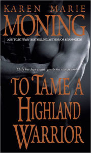 To Tame a Highland Warrior (Highlander Series #2) Karen Marie Moning Author