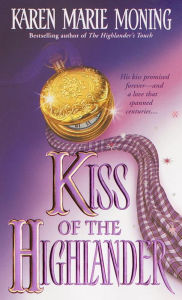 Kiss of the Highlander (Highlander Series #4) Karen Marie Moning Author