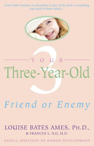 Your Three Year Old: Friend or Enemy Louise Bates Ames Author