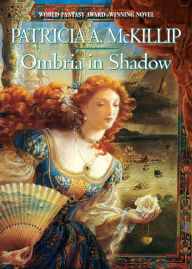 Ombria in Shadow Patricia A. McKillip Author