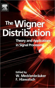 The Wigner Distribution: Theory and Applications in Signal Processing Franz Hlawatsch Editor