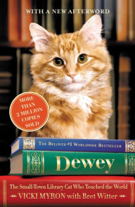Dewey: The Small-Town Library Cat Who Touched the World Vicki Myron Author