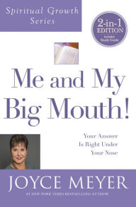 Me and My Big Mouth!: Your Answer Is Right under Your Nose Joyce Meyer Author