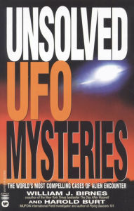 Unsolved UFO Mysteries: The World's Most Compelling Cases of Alien Encounter William J. Birnes Author