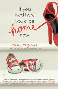 If You Lived Here, You'd Be Home Now Claire LaZebnik Author