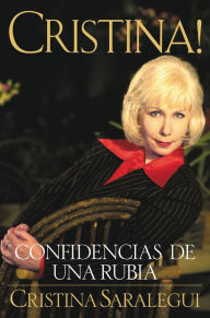 Cristina!: Confidencias de Una Rubia (Cristina!: My Life as a Blond) Cristina Saralegui Author