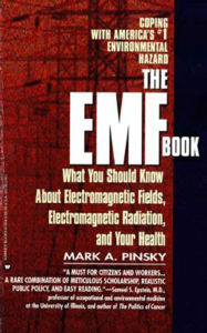 EMF Book: What You Should Know About Electromagnetic Fields, Electromagnetic Radiation & Your Health Mark Pinsky Author