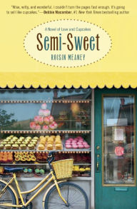 Semi-Sweet: A Novel of Love and Cupcakes Roisin Meaney Author