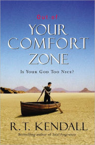 Out of Your Comfort Zone: Is Your God Too Nice? - R. T. Kendall
