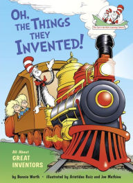Oh, the Things They Invented!: All About Great Inventors Bonnie Worth Author