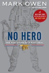 No Hero: The Evolution of a Navy SEAL Mark Owen Author