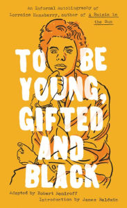 To Be Young, Gifted and Black Lorraine Hansberry Author
