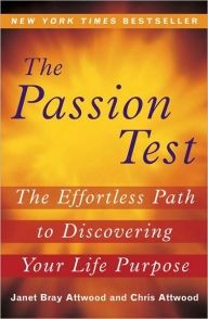 The Passion Test: The Effortless Path to Discovering Your Life Purpose Janet Attwood Author