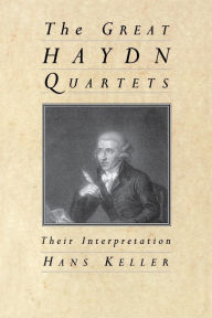 The Great Haydn Quartets: Their Interpretation Hans Keller Author