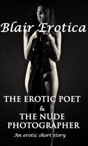 The Erotic Poet And The Nude Photographer Blair Erotica Author