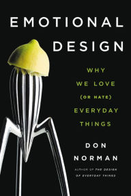 Emotional Design: Why We Love (or Hate) Everyday Things Don Norman Author
