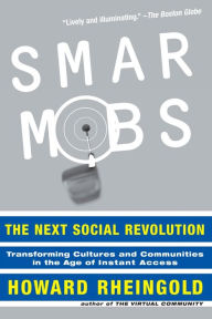 Smart Mobs: The Next Social Revolution Howard Rheingold Author
