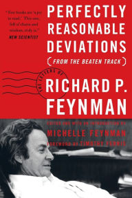 Perfectly Reasonable Deviations from the Beaten Track: The Letters of Richard P. Feynman Richard P. Feynman Author