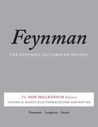 The Feynman Lectures on Physics, Vol. II: The New Millennium Edition: Mainly Electromagnetism and Matter Richard P. Feynman Author