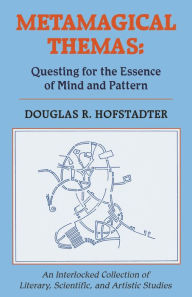 Metamagical Themas: Questing For The Essence Of Mind And Pattern Douglas R Hofstadter Author