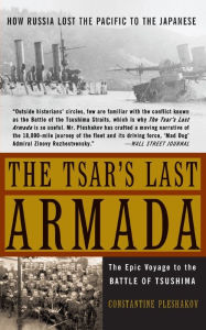 The Tsar's Last Armada: The Epic Journey to the Battle of Tsushima Constantine V Pleshakov Author