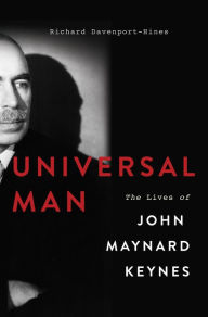 Universal Man: The Lives of John Maynard Keynes - Richard Davenport-Hines