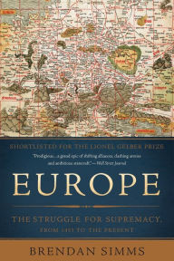 Europe: The Struggle for Supremacy, from 1453 to the Present Brendan Simms Author