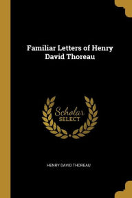 Familiar Letters of Henry David Thoreau - Henry David Thoreau