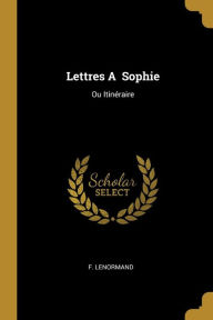 Lettres A Sophie: Ou Itinéraire (French Edition)
