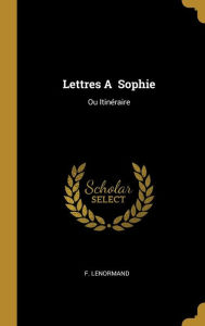 Lettres A Sophie: Ou Itinéraire - F. Lenormand