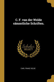 C. F. van der Welde sämmtliche Schriften. Carl Franz Velde Author