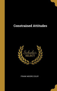 Constrained Attitudes - Frank Moore Colby