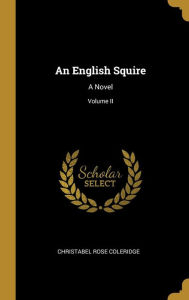 An English Squire: A Novel; Volume II - Christabel Rose Coleridge