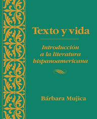 Texto y vida: Introdución a la literatura hispanoamericana Bárbara Mujica Author