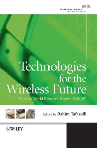 Technologies for the Wireless Future: Wireless World Research Forum (WWRF) Rahim Tafazolli Editor