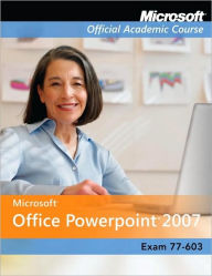 Microsoft Office Powerpoint 07 Exam 77-603 - With CD's - Microsoft Official Academic Course