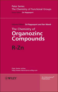 The Chemistry of Organozinc Compounds, 2 Part Set: R-Zn Zvi Rappoport Editor
