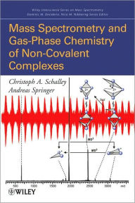 Mass Spectrometry of Non-Covalent Complexes: Supramolecular Chemistry in the Gas Phase Christoph A. Schalley Author