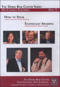 How to Speak: Lecture Tips from Patrick Winston and Technically Speaking: Making Complex Matters Simple, The Derek Bok Center Series On College Teaching, Disc 5 - Harvard University