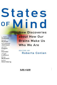 States of Mind: New Discoveries About How Our Brains Make Us Who We Are Roberta Conlan Editor