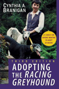 Adopting the Racing Greyhound Cynthia A. Branigan Author