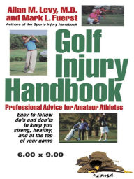 Golf Injury Handbook: Professional Advice for Amateur Athletes Allan M. Levy M.D. Author