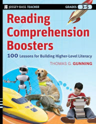 Reading Comprehension Boosters: 100 Lessons for Building Higher-Level Literacy, Grades 3-5 Thomas G. Gunning Author
