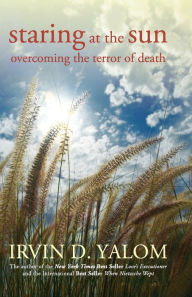 Staring at the Sun: Overcoming the Terror of Death Irvin D. Yalom Author