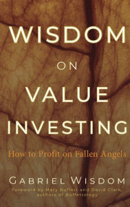 Wisdom on Value Investing: How to Profit on Fallen Angels Gabriel Wisdom Author
