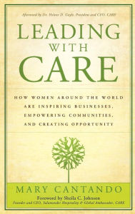 Leading with Care: How Women Around the World are Inspiring Businesses, Empowering Communities, and Creating Opportunity Mary Cantando Author