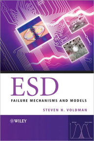 ESD: Failure Mechanisms and Models Steven H. Voldman Author