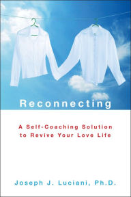 Reconnecting: A Self-Coaching Solution to Revive Your Love Life - Joseph J. Luciani